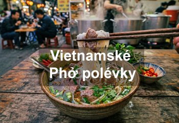 Vietnamské Pho - Jak si připravit oblíbenou vietnamskou polévku doma